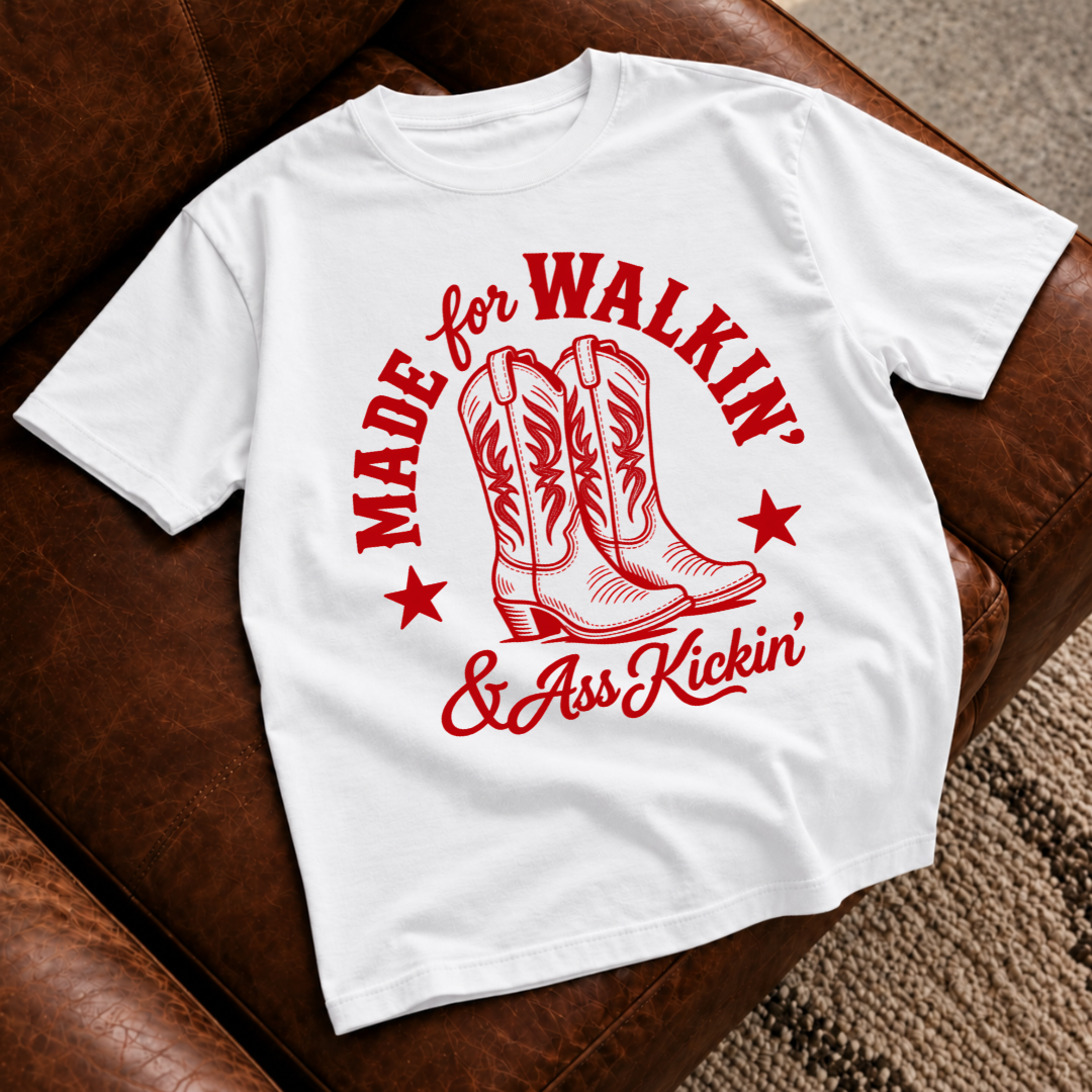 Made for Walkin & Ass Kickin T-Shirt