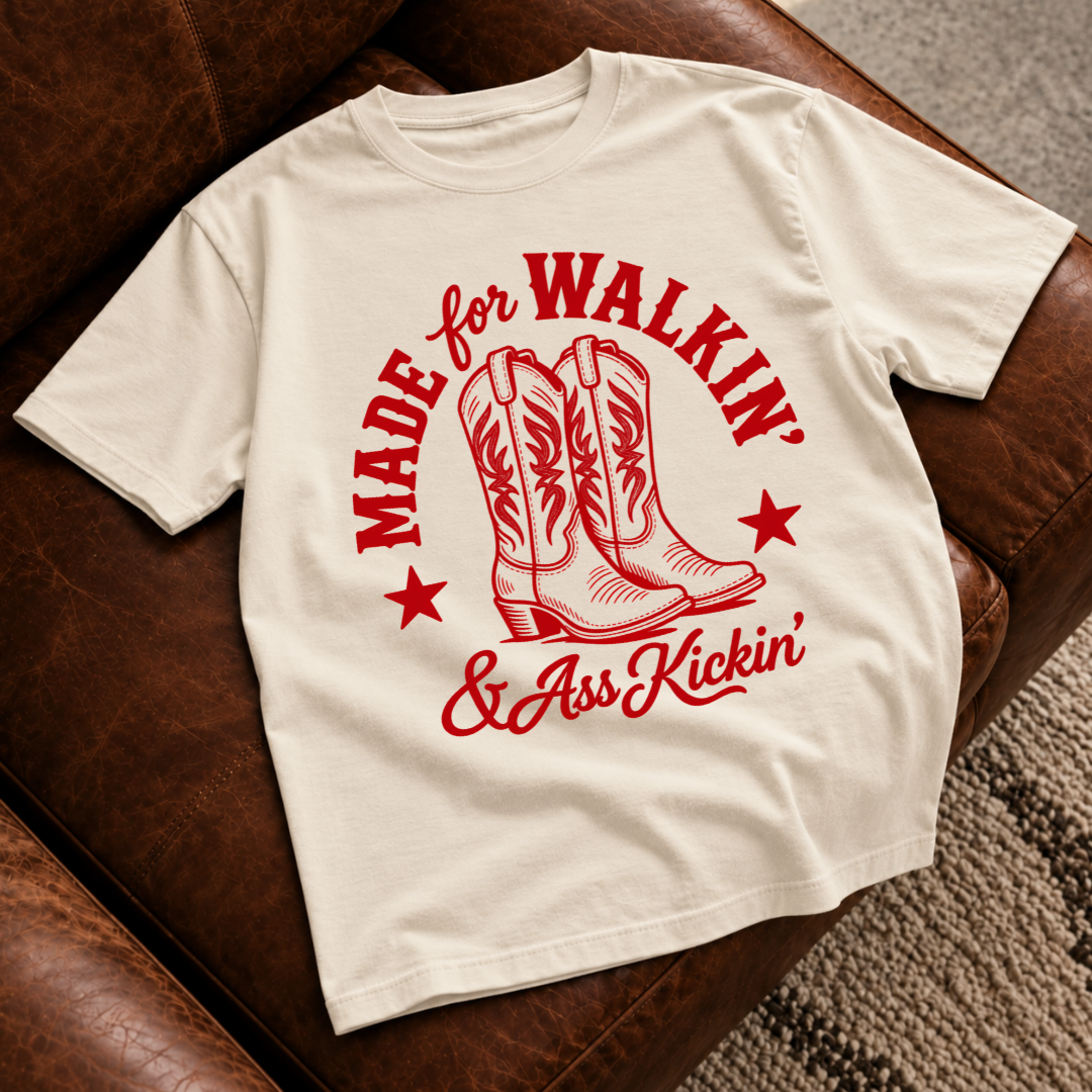 Made for Walkin & Ass Kickin T-Shirt